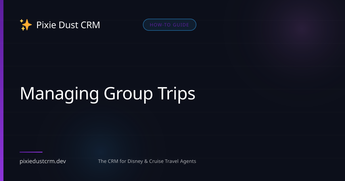 Managing Group Trips | Pixie Dust CRM Guide